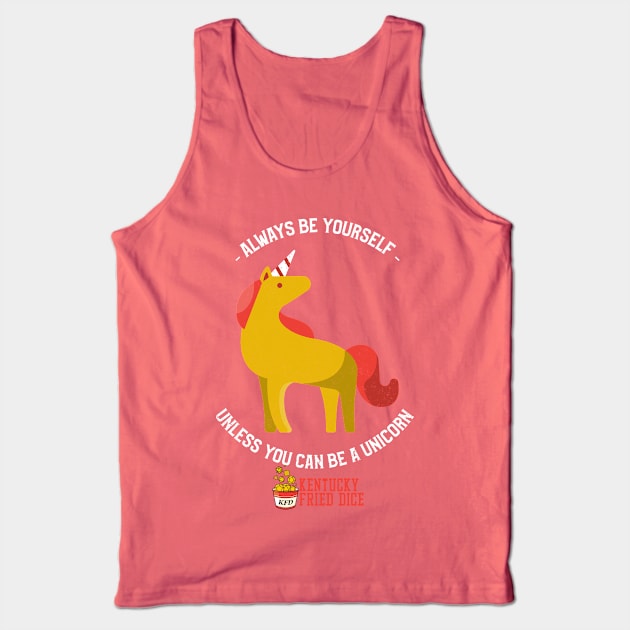 Be Yourself... Or a Unicorn Tank Top by KYFriedDice